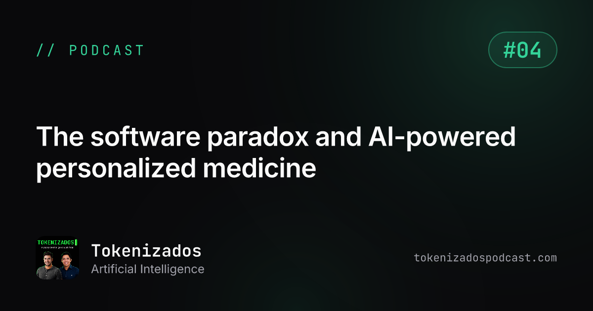 Tokenizados #4: The software paradox and AI-powered personalized medicine
