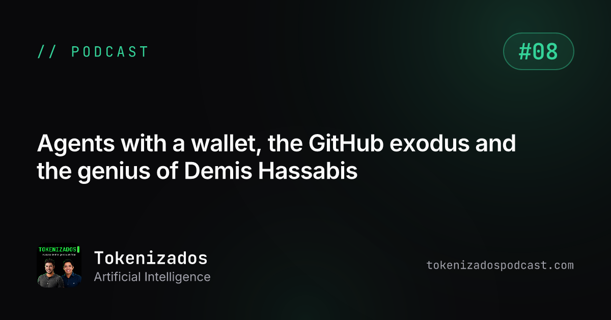 Tokenizados #8: Agents with a wallet, the GitHub exodus and the genius of Demis Hassabis