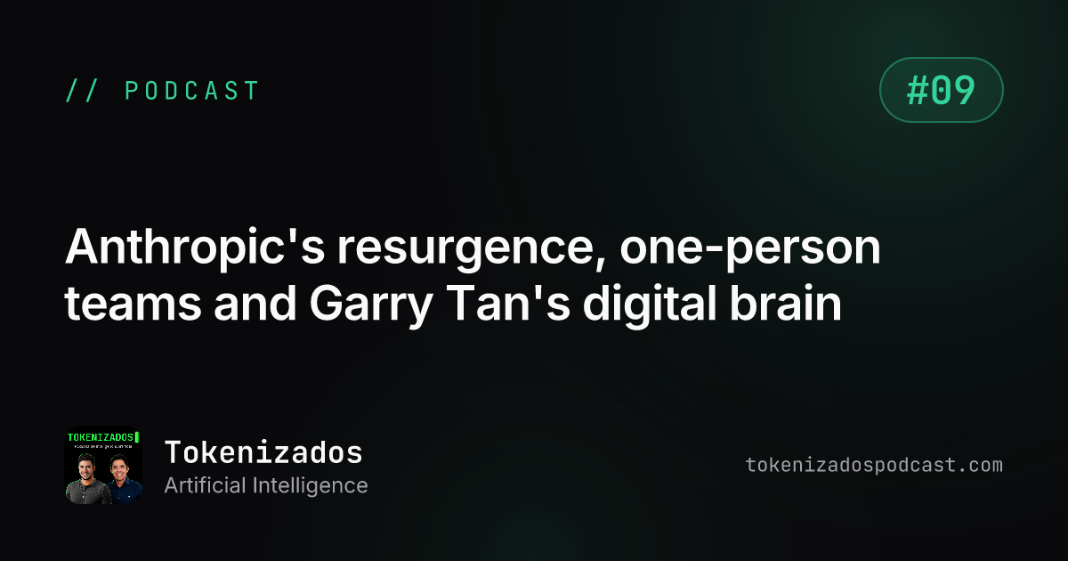 Tokenizados #9: Anthropic's resurgence, one-person teams and Garry Tan's digital brain