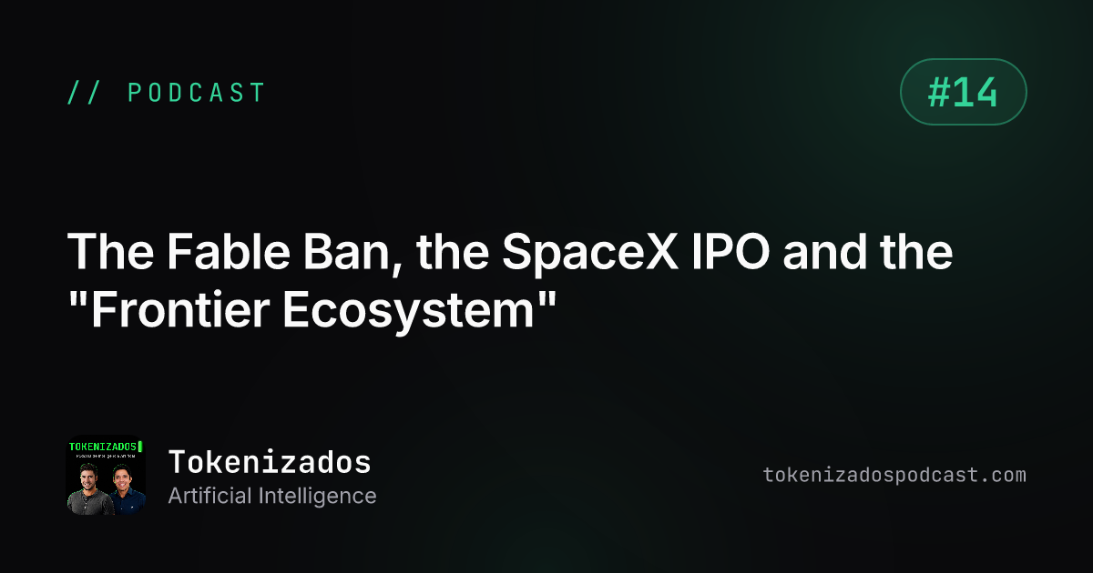 Tokenizados #14: The Fable Ban, the SpaceX IPO and the "Frontier Ecosystem"