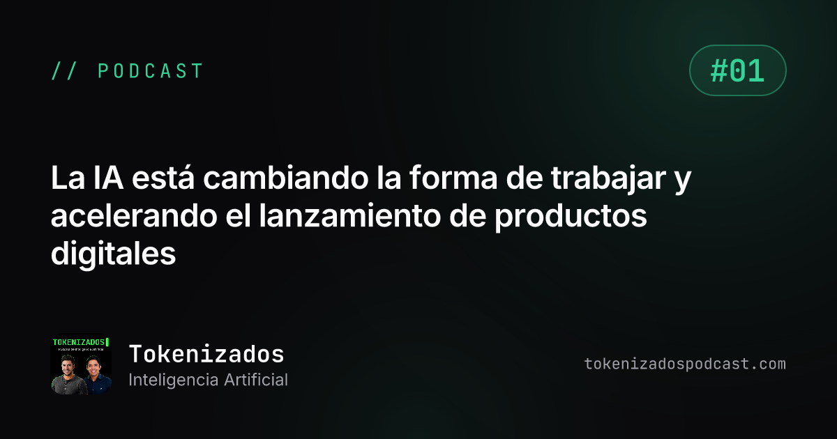 Tokenizados #1: La IA está cambiando la forma de trabajar y acelerando el lanzamiento de productos digitales