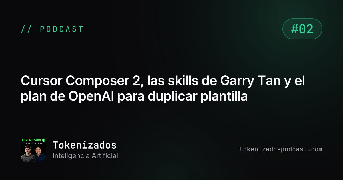 Tokenizados #2: Cursor Composer 2, las skills de Garry Tan y el plan de OpenAI para duplicar plantilla