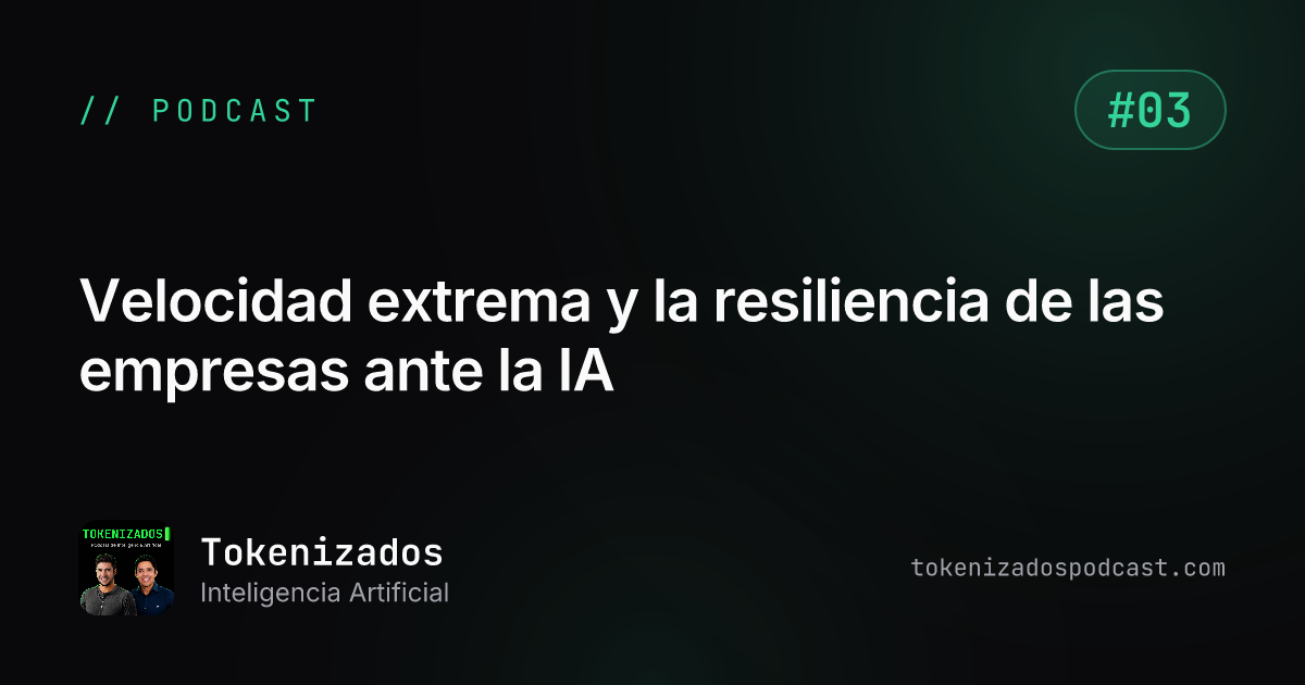 Tokenizados #3: Velocidad extrema y la resiliencia de las empresas ante la IA