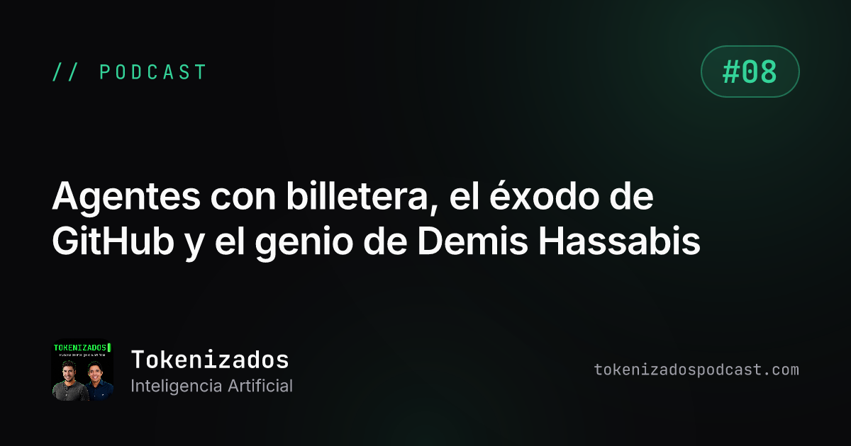 Tokenizados #8: Agentes con billetera, el éxodo de GitHub y el genio de Demis Hassabis