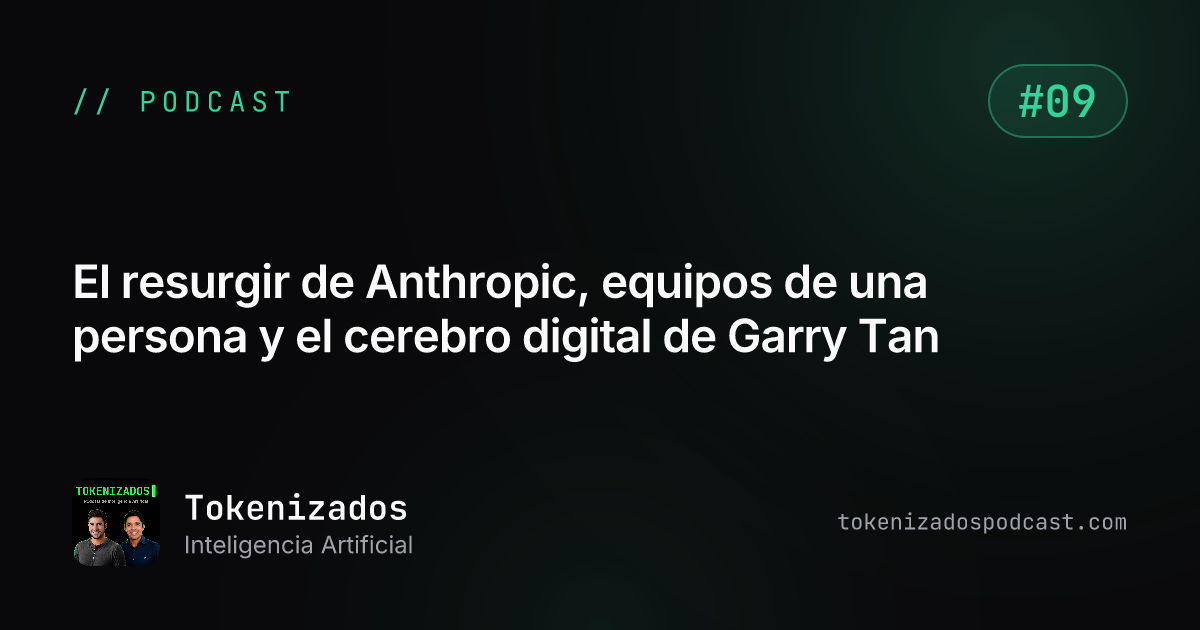 Tokenizados #9: El resurgir de Anthropic, equipos de una persona y el cerebro digital de Garry Tan