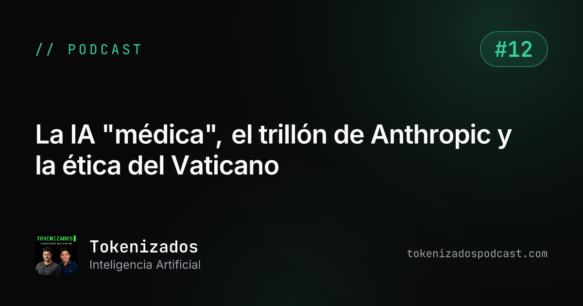 Tokenizados #12: La IA "médica", el trillón de Anthropic y la ética del Vaticano
