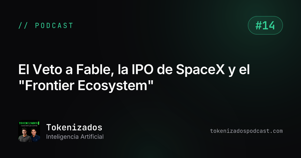 Tokenizados #14: El Veto a Fable, la IPO de SpaceX y el "Frontier Ecosystem"