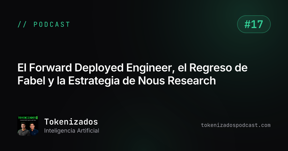 Tokenizados #17: El Forward Deployed Engineer, el Regreso de Fabel y la Estrategia de Nous Research